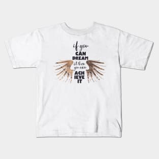 If You Can Dream It Then You Can Achieve It Kids T-Shirt